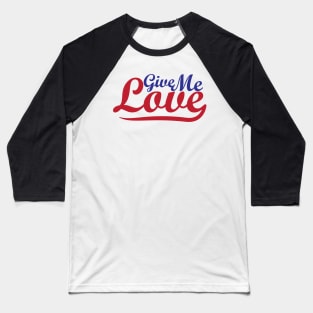 Give Me LOVE - Funny T-Shirts For You Baseball T-Shirt